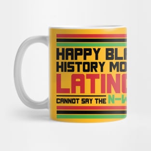 HAPPY BLACK HISTORY MONTH LATINOS CANNOT SAY THE N-WORD TEE SWEATER HOODIE GIFT PRESENT BIRTHDAY CHRISTMAS Mug